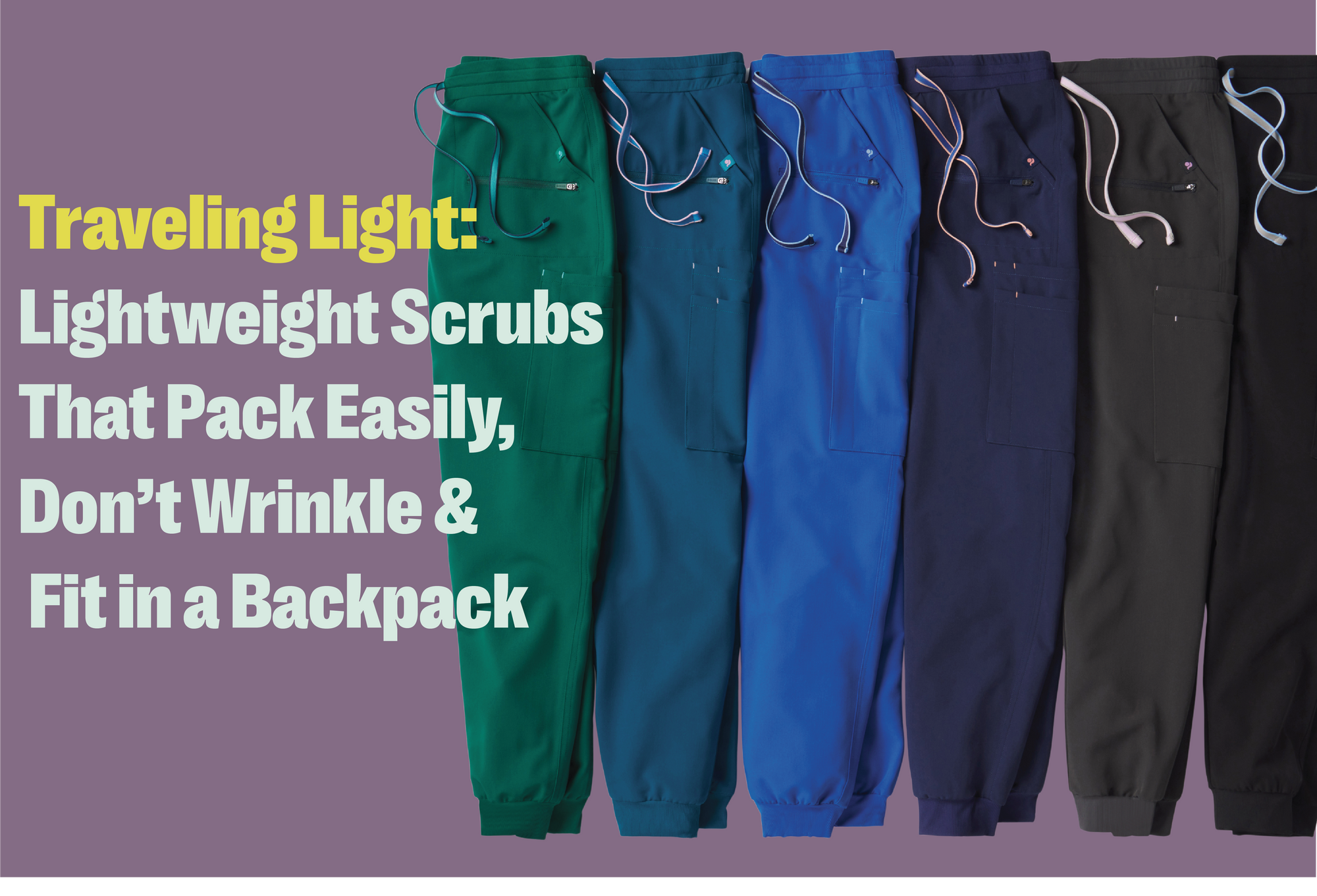 Traveling Light: Lightweight Scrubs That Pack Easily, Don’t Wrinkle & Fit in a Backpack