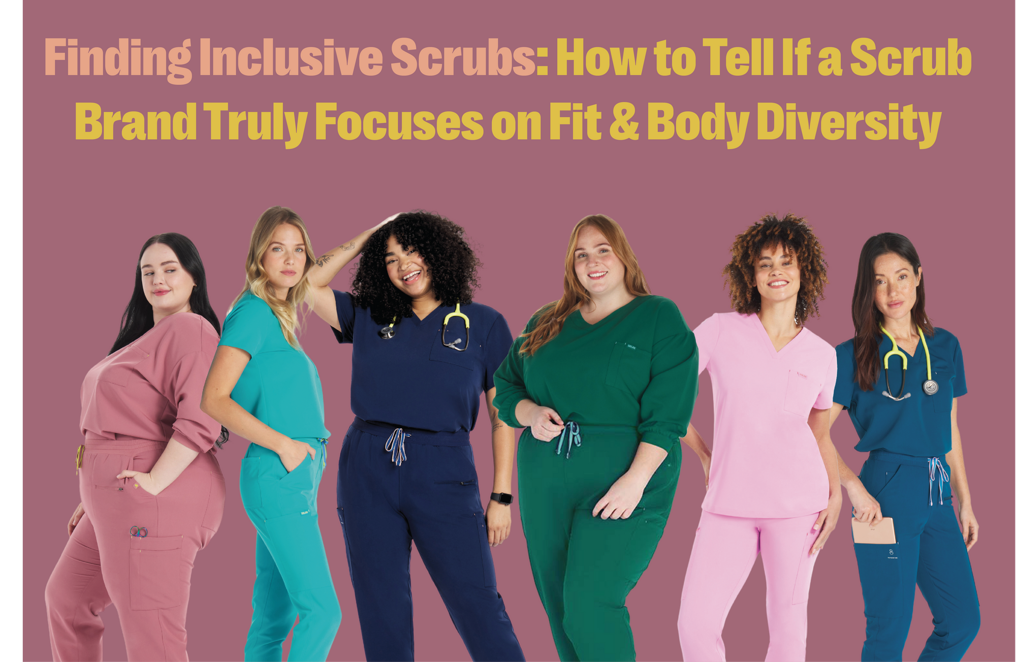 Finding Inclusive Scrubs: How to Tell If a Scrub Brand Truly Focuses on Fit & Body Diversity