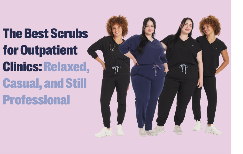 The Best Scrubs for Outpatient Clinics: Relaxed, Casual, and Still Professional