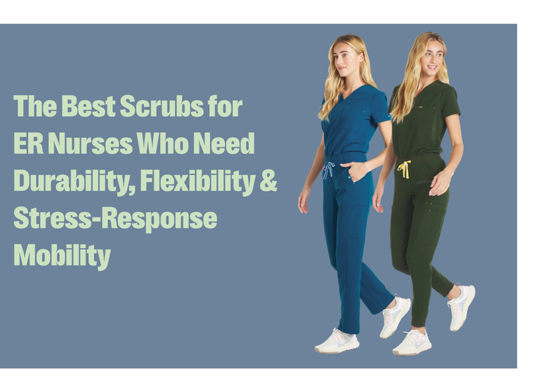 The Best Scrubs for ER Nurses Who Need Durability, Flexibility & Stress-Response Mobility