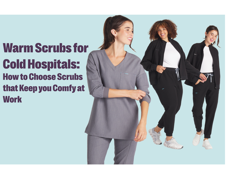Warm Scrubs for Cold Hospitals: How to Choose Scrubs that Keep you Comfy at Work