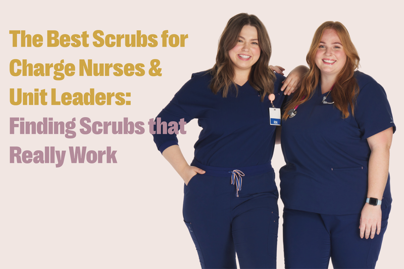 The Best Scrubs for Charge Nurses & Unit Leaders: Finding Scrubs that Really Work