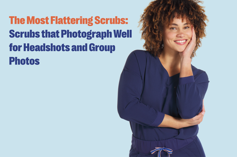 The Most Flattering Scrubs: Scrubs that Photograph Well for Headshots and Group Photos