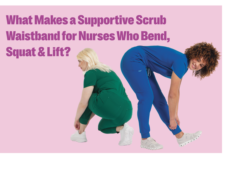 What Makes a Supportive Scrub Waistband for Nurses Who Bend, Squat & Lift?