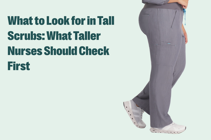 What to Look for in Tall Scrubs: What Taller Nurses Should Check First