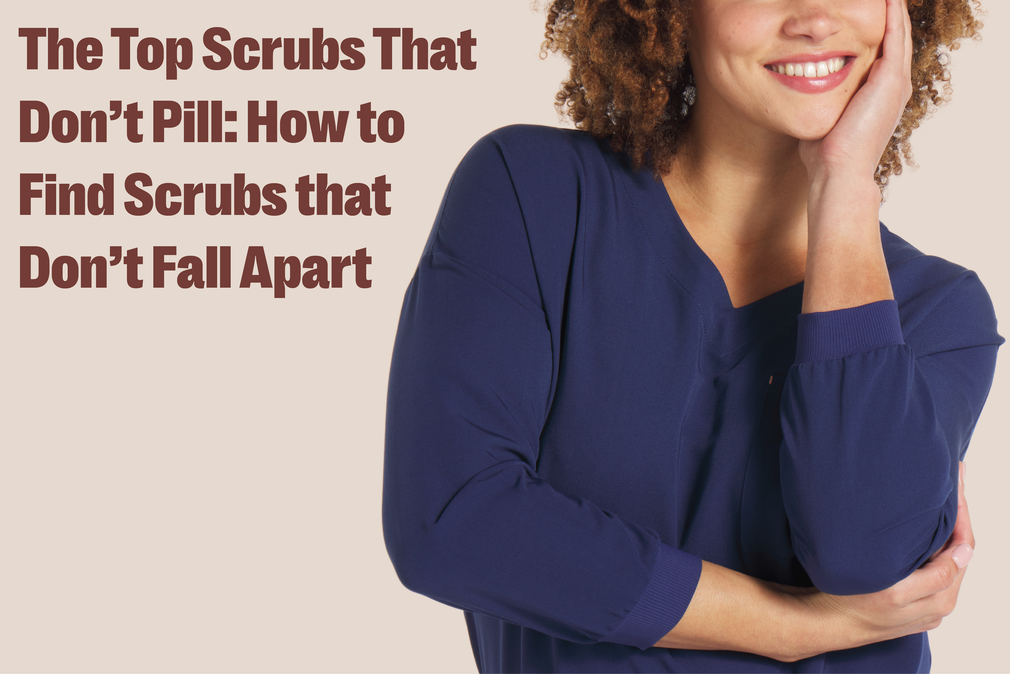 The Top Scrubs That Don’t Pill: How to Find Scrubs that Don’t Fall Apart