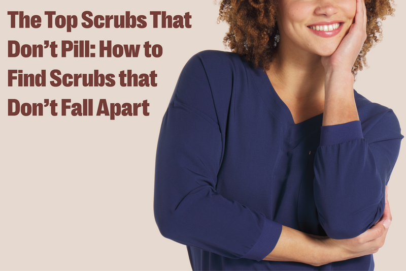 The Top Scrubs That Don’t Pill: How to Find Scrubs that Don’t Fall Apart