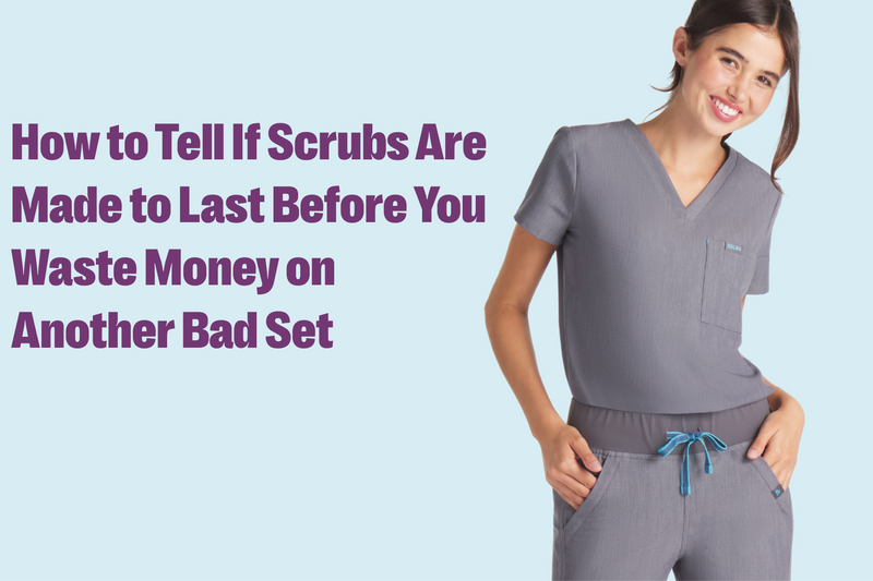 How to Tell If Scrubs Are Made to Last Before You Waste Money on Another Bad Set