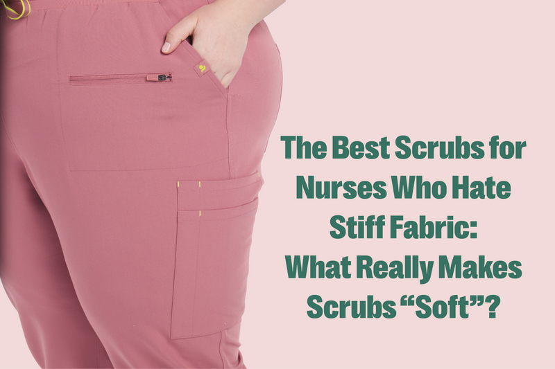 The Best Scrubs for Nurses Who Hate Stiff Fabric: What Really Makes Scrubs “Soft”?