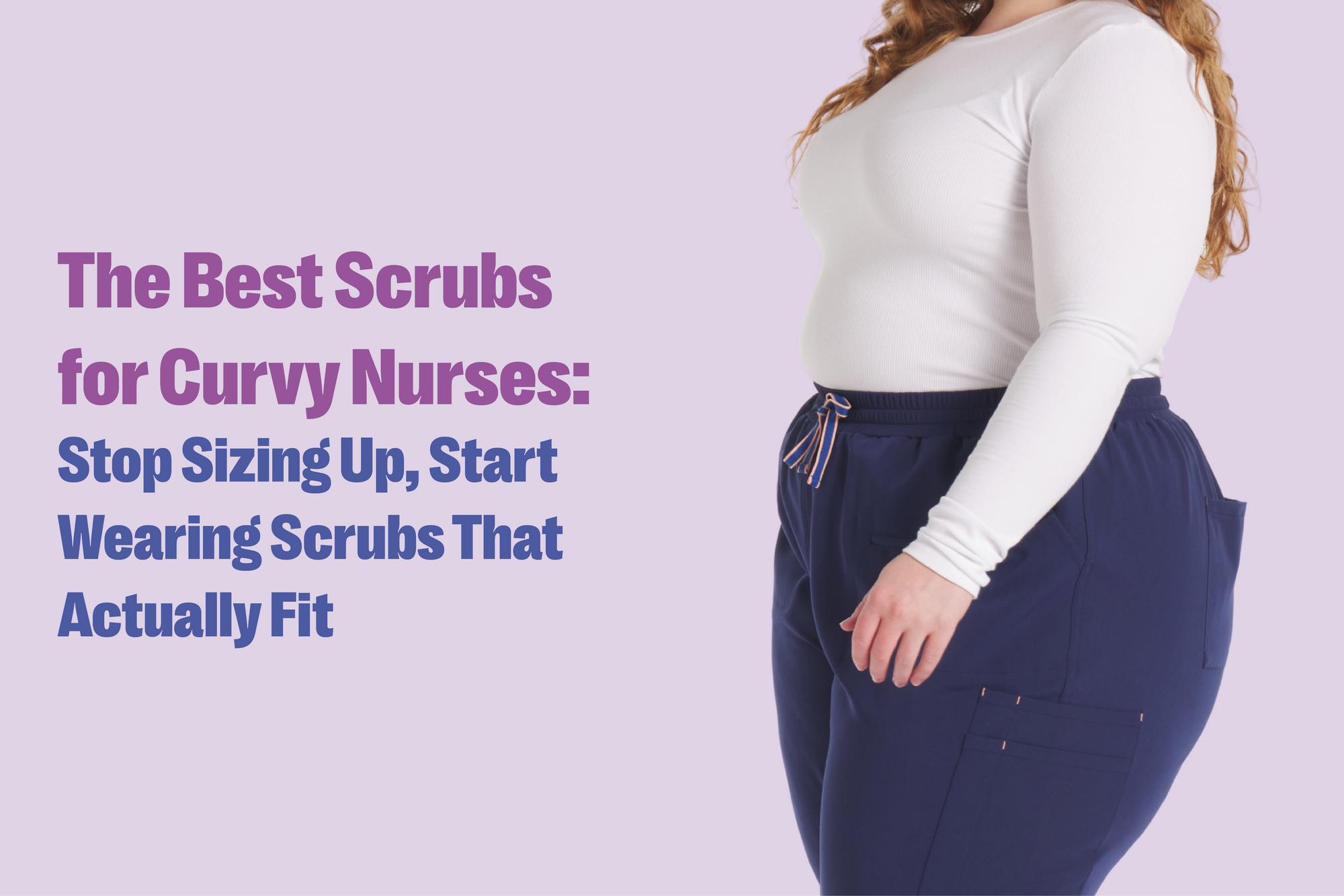 The Best Scrubs for Curvy Nurses: Stop Sizing Up, Start Wearing Scrubs That Actually Fit
