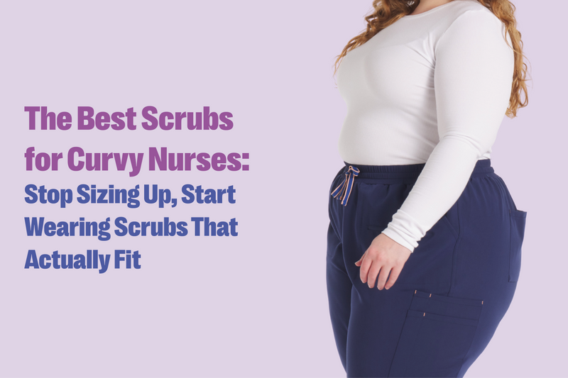 The Best Scrubs for Curvy Nurses: Stop Sizing Up, Start Wearing Scrubs That Actually Fit