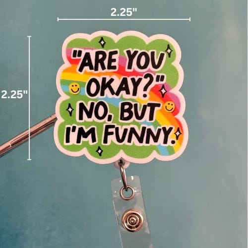 Acrylic Badge Topper: Are you okay? No, but I'm funny