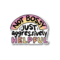 Acrylic Badge Topper: Not bossy, just aggressively helpful