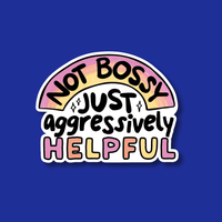 Acrylic Badge Topper: Not bossy, just aggressively helpful