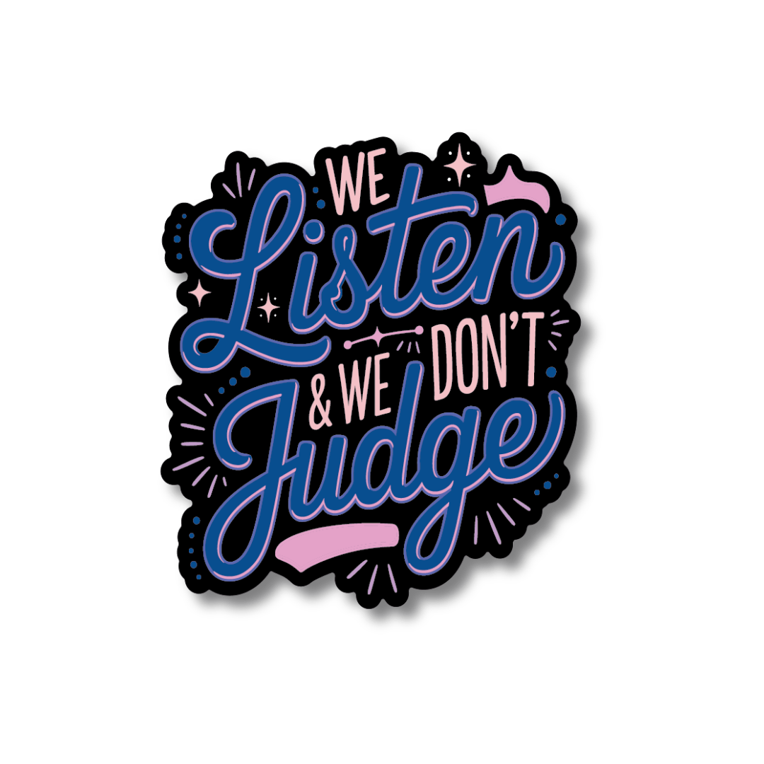 Acrylic Badge Topper: We listen and we don't judge
