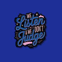 Acrylic Badge Topper: We listen and we don't judge